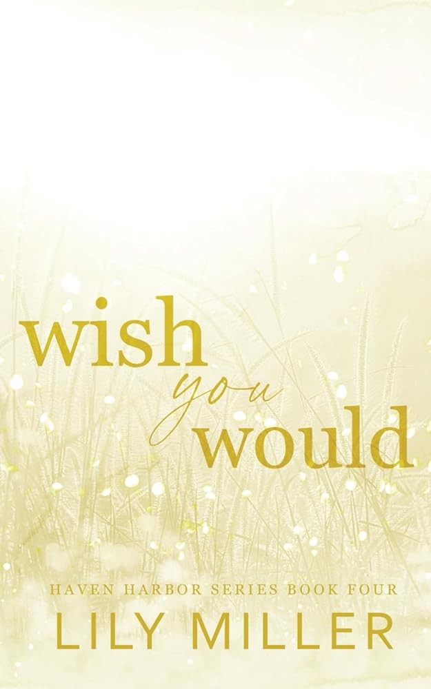 Wish You Would: A Small Town Surprise Pregnancy Romance (Haven Harbor Book 4) (Haven Harbor Special Edition Paperback) cover image